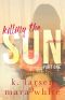 [Killing the Sun 01] • Killing the Sun · Part 1